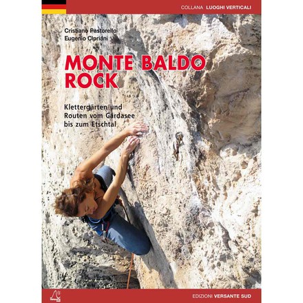 Der Versante Sud Monte Baldo Rock Kletterführer umfasst alle Klettergärten und Routen vom Gardasee bis zum Etschtal